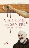 Via Crucis con San Pio da Pietrelcina di Lucio D'Abbraccio edito da San Paolo Edizioni