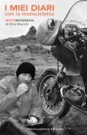 I miei diari con la motocicletta. Motobiografia di Dino Mazzini edito da ilmiolibro self publishing