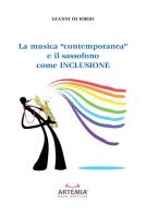 La musica «contemporanea» e il sassofono come inclusione di Gianni Di Iorio edito da Artemia Nova Editrice