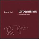 Urbanisms. Lavorare con il dubbio di Steven Holl edito da Libria