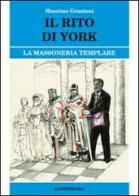 Il rito di York. La massoneria templare di Massimo Graziani edito da BastogiLibri