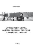 La Triennale in mostra. Allestire ed esporre tra studio e spettacolo (1947-1954) di Elisabetta Modena edito da Scripta