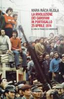 La rivoluzione dei garofani in Portogallo. 25 aprile 1974 di Maria Inácia Rezola edito da Mimesis