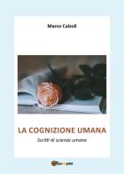 La cognizione umana. Scritti di scienze umane di Marco Calzoli edito da Youcanprint