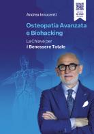 Osteopatia avanzata e biohacking. La chiave per il benessere totale di Andrea Innocenti edito da Passione Scrittore selfpublishing
