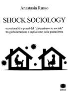 Shock sociology. Eccezionalità e prassi del «distanziamento sociale» tra globalizzazione e capitalismo delle piattaforme di Anastasia Russo edito da Lithos