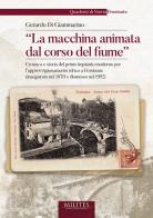 La macchina animata dal corso del fiume. Cronaca e storia del primo impianto moderno per l'approvvigionamento idrico a Frosinone (inaugurato nel 1870 e dismesso nel 195 di Gerardo Di Giammarino edito da Tipografia Editrice Frusinate
