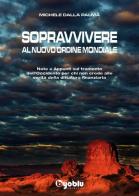 Sopravvivere al nuovo ordine mondiale. Note e appunti sul tramonto dell'Occidente per chi non crede alle vevrità della dittatura finanziaria di Michele Dalla Palma edito da Byoblu