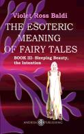 The esoteric meaning of fairy tales. Ediz. illustrata vol.3 di Violet Ross edito da Andreia