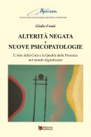 Alterità negata e nuove psicopatologie. L'arte della cura e la qualità della presenza nel mondo digitalizzato di Giulio Fontò edito da Poliartes Edizioni
