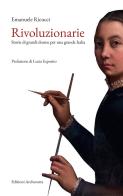 Rivoluzionarie. Storie di grandi donne per una grande Italia di Emanuele Ricucci edito da Archeoares