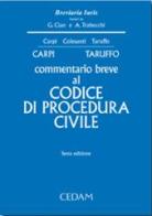 Commentario breve al codice di procedura civile di Federico Carpi, Vittorio Colasanti, Michele Taruffo edito da CEDAM