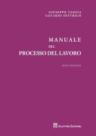 Manuale del processo del lavoro di Giuseppe Tarzia, Lotario Dittrich edito da Giuffrè