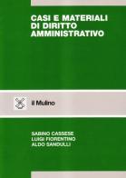 Casi e materiali di diritto amministrativo di Sabino Cassese, Luigi Fiorentino, Aldo M. Sandulli edito da Il Mulino
