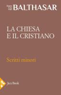 La Chiesa e il cristiano di Hans Urs von Balthasar edito da Jaca Book