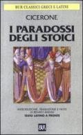 I paradossi degli stoici. Testo latino a fronte di Marco Tullio Cicerone edito da Rizzoli