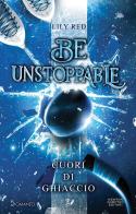 Be unstoppable. Cuori di ghiaccio di Lily Red edito da Newton Compton Editori