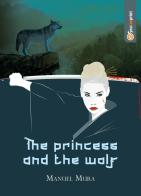 The princess and the wolf. Ediz. italiana di Manuel Mura edito da Youcanprint