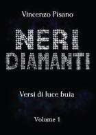 Neri diamanti. Versi di luce buia vol.1 di Vincenzo Pisano edito da Youcanprint