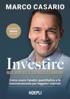 Investire nel breve e lungo termine. Come usare l'analisi quantitativa e la macroeconomia per battere i mercati di Marco Casario edito da Hoepli