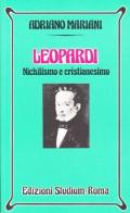 Leopardi. Nichilismo e cristianesimo di Adriano Mariani edito da Studium