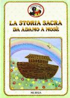 La storia sacra da Adamo a Mosè di Rossana Guarnieri edito da Ugo Mursia Editore