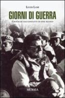 Giorni di guerra. Cronache dai conflitti di fine secolo di Lucio Lami edito da Ugo Mursia Editore