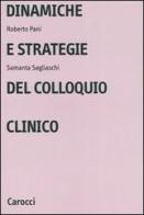 Dinamiche e strategie del colloquio clinico di Roberto Pani, Samantha Sagliaschi edito da Carocci