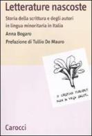 Letterature nascoste. Storia della scrittura e degli autori in lingua minoritaria in Italia di Anna Bogaro edito da Carocci