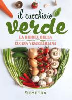 Il cucchiaio verde. La bibbia della cucina vegetariana edito da Demetra