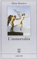 L' immortalità di Milan Kundera edito da Adelphi