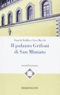 Il Palazzo Grifoni di San Minato di Daniela Stiaffini, Luca Macchi edito da Edizioni ETS