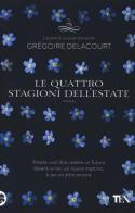 Le quattro stagioni dell'estate di Grégoire Delacourt edito da TEA