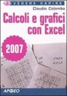 Calcoli e grafici con Excel 2007 di Paolo Poli edito da Apogeo