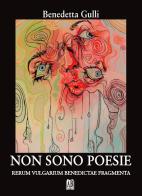 Non sono poesie. Rerum vulgarium benedictae fragmenta di Benedetta Gulli edito da Abrabooks