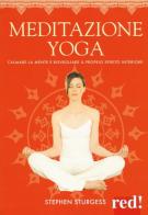Meditazione yoga. Calmare la mente e risvegliare il proprio spirito interiore. Ediz. a colori di Stephen Sturgess edito da Red Edizioni