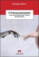 Il transumanesimo. Una nuova filosofia per l'uomo del XXI secolo di Giuseppe Vatinno edito da Armando Editore