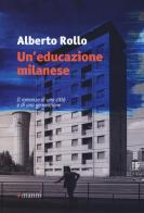 Un' educazione milanese di Alberto Rollo edito da Manni