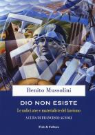 Dio non esiste. Le radici atee e materialiste del fascismo di Benito Mussolini edito da Fede & Cultura