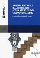 Anatomia funzionale della formazione reticolare nel tronco encefalico dell'uomo di Francesco Fornai, Michela Ferrucci edito da Pisa University Press