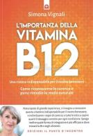 L' importanza della vitamina B12. Una risorsa indispensabile per il nostro benessere. Come riconoscerne le carenze e porvi rimedio in modo naturale di Simona Vignali edito da Edizioni Il Punto d'Incontro