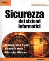 Sicurezza dei sistemi informatici di M. Grazia Fugini, Fabrizio Maio, Pierluigi Plebani edito da Apogeo