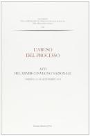 L' abuso del processo. Atti del XXVIII Convegno nazionale (Urbino, 23-24 settembre 2011) edito da Bononia University Press