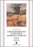 Uruguay round e politica agraria europea di Giacomo Corazza edito da Gangemi Editore