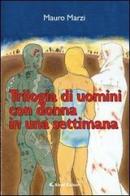 Trilogia di uomini con donna in una settimana di Mauro Marzi edito da Aletti