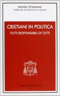 Cristiani in politica. Tutti responsabili di tutti di Dionigi Tettamanzi edito da Centro Ambrosiano