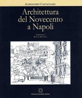 Architettura del '900 a Napoli. Il noto e l'inedito di Alessandro Castagnaro edito da Edizioni Scientifiche Italiane