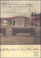 Reconstructing Ottoman Engineers. Archaeology of a profession (1789-1914) di Darina Martykanova edito da Plus