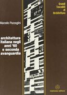 Architettura italiana negli anni '60 e seconda avanguardia di Marcello Pazzaglini edito da Mancosu Editore