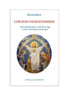Cor Jesu sacratissimum. Dal secolarismo e dal new age a una cristianità rinnovata di Roger Buck edito da Estrella de Oriente